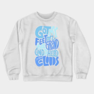 Feet On The Ground, Head in The Clouds, Quote. Crewneck Sweatshirt